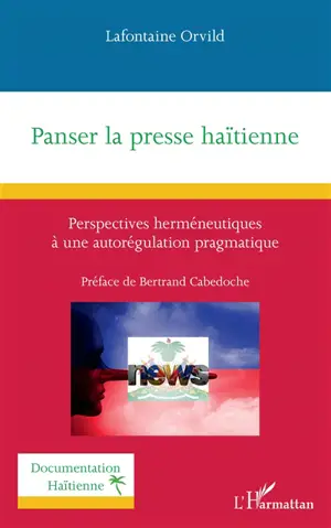 Panser la presse haïtienne : perspectives herméneutiques à une autorégulation pragmatique - Lafontaine Orvild