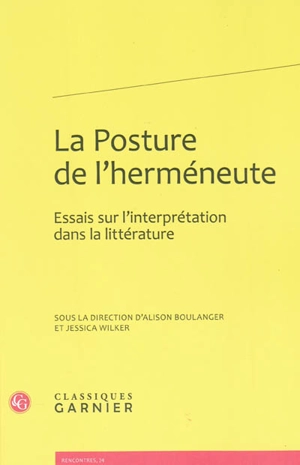 La posture de l'herméneute : essai sur l'interprétation dans la littérature