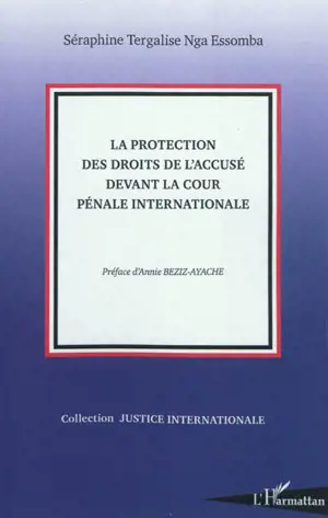 La protection des droits de l'accusé devant la Cour pénale internationale - Séraphine Tergalise Nga Essomba