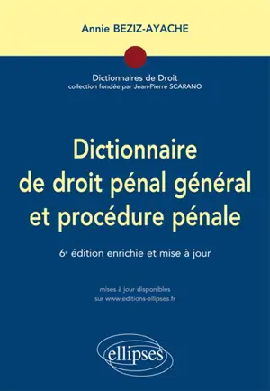 Dictionnaire de droit pénal général et procédure pénale - Annie Beziz-Ayache