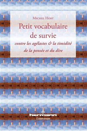 Petit vocabulaire de survie : contre les agélastes & la timidité de la pensée et du dire - Michel Host