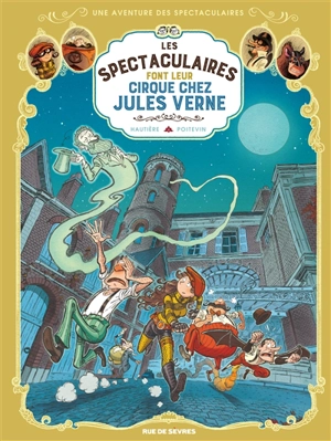 Une aventure des spectaculaires. Vol. 6. Les spectaculaires font leur cirque chez Jules Verne - Régis Hautière
