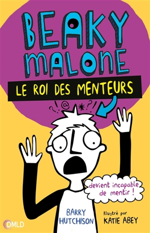 Beaky Malone. Vol. 1. Le roi des menteurs devient incapable de mentir ! - Barry Hutchison