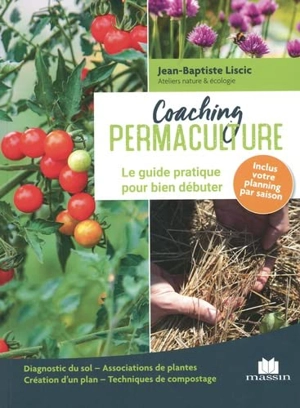 Coaching permaculture : le guide pratique pour bien débuter : diagnostic du sol, associations de plantes, création d'un plan, techniques de compostage - Jean-Baptiste Liscic