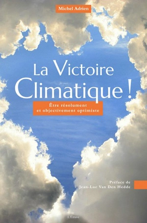 La victoire climatique ! : être résolument et objectivement optimiste - Michel Adrien