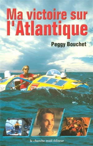 Ma victoire sur l'Atlantique - Peggy Bouchet