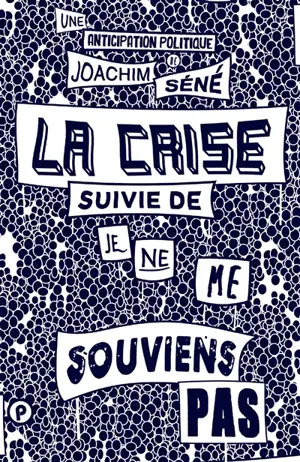 La crise. Je ne me souviens pas - Joachim Séné