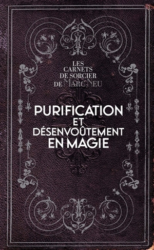 Purification et désenvoûtement en magie - Marc Neu