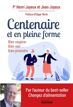 Centenaire et en pleine forme : bien respirer, bien voir, bien entendre - Henri Joyeux