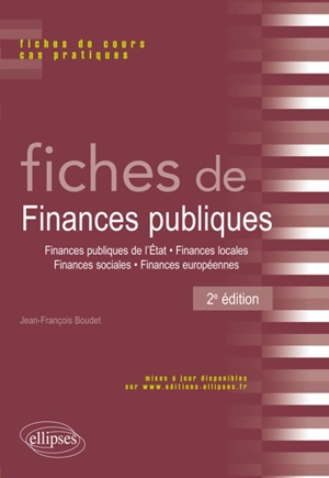 Fiches de finances publiques : finances publiques de l'Etat, finances locales, finances sociales, finances européennes : fiches de cours et cas pratiques - Jean-François Boudet