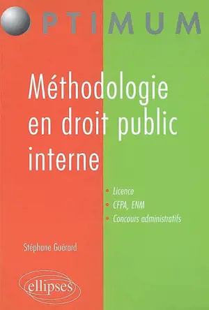 Méthodologie en droit public interne : droit constitutionnel et droit administratif général - Stéphane Guérard