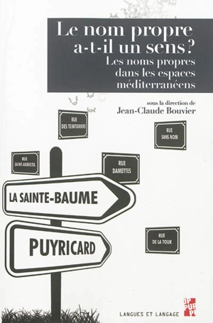 Le nom propre a-t-il un sens ? : les noms propres dans les espaces méditerranéens : actes du XVe colloque d'onomastique, Aix-en-Provence, 2010 - Société française d'onomastique. Colloque (15 ; 2010 ; Aix-en-Provence, Bouches-du-Rhône)