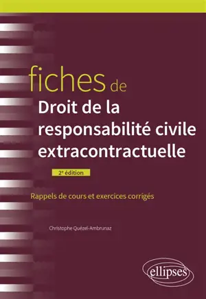 Fiches de droit de la responsabilité civile extracontractuelle : rappels de cours et exercices corrigés - Christophe Quézel-Ambrunaz