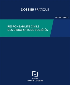 Responsabilité civile des dirigeants de sociétés - Editions Francis Lefebvre