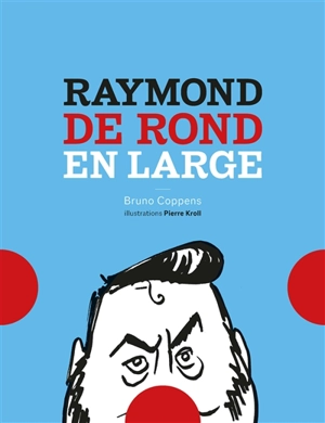 Raymond de rond en large - Bruno Coppens