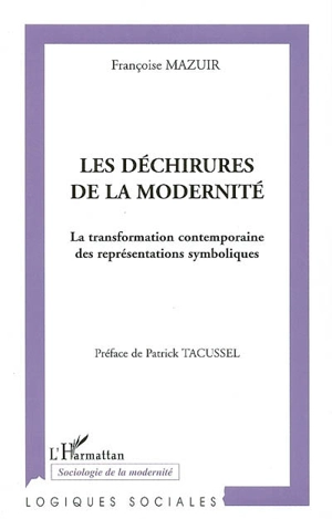 Les déchirures de la modernité : la transformation contemporaine des représentations symboliques - Françoise Mazuir