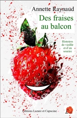 Des fraises au balcon : histoires de vieillir et d'en sourire - Annette Raynaud