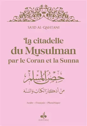 La citadelle du musulman selon le Coran et la Sunna : français-arabe-phonétique : couverture rose clair et dorure