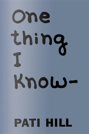 One thing I know - Pati Hill