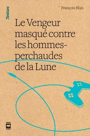 Le vengeur masqué contre les hommes-perchaudes de la lune - François Blais