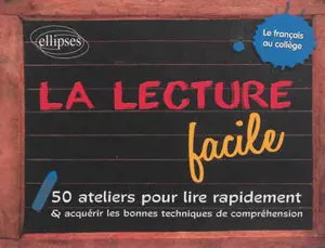 La lecture facile : 50 ateliers pour lire rapidement et acquérir les bonnes techniques de compréhension : le français au collège - Claude Charroin