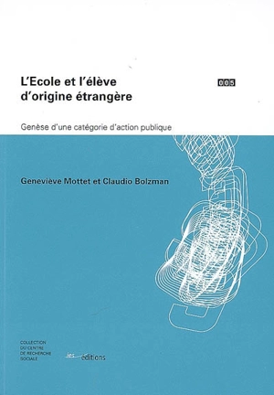 L'école et l'élève d'origine étrangère : genèse d'une catégorie d'action publique - Geneviève Mottet