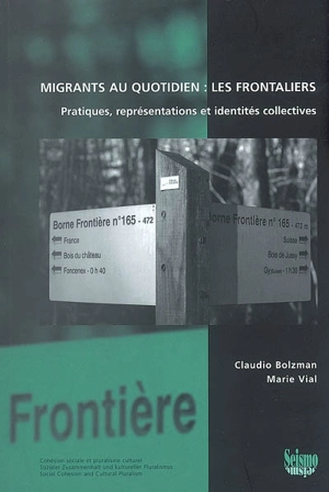 Migrants au quotidien : les frontaliers : pratiques, représentations et identités collectives - Claudio Bolzman