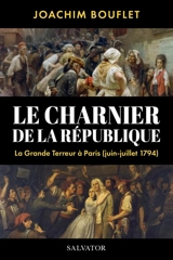 Le charnier de la République : la Grande Terreur à Paris (juin-juillet 1794) - Joachim Bouflet