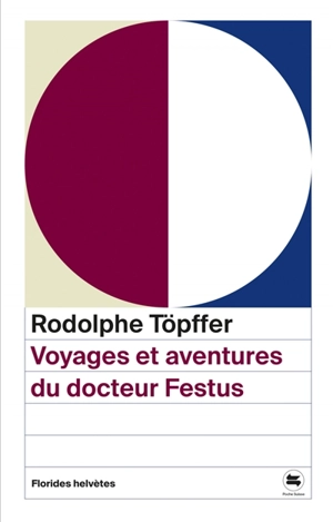 Voyages et aventures du docteur Festus. Un printemps avec M. Töpffer - Rodolphe Töpffer