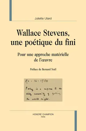 Wallace Stevens, une poétique du fini : pour une approche matérielle de l'oeuvre - Juliette Utard