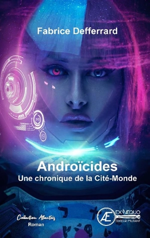 Androïcides : une chronique de la Cité-Monde : nouvelle - Fabrice Defferrard