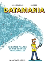 Datamania : le grand pillage de nos données personnelles - Audric Gueidan