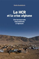 Le HCR et la crise afghane : une bureaucratie internationale à l'épreuve - Giulia Scalettaris
