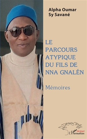 Le parcours atypique du fils de Nna Gnalén : mémoires - Alpha Oumar Sy Savané