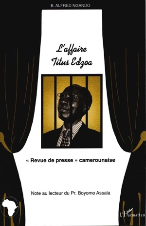 L'affaire Titus Edzoa : revue de presse camerounaise - Blaise Alfred Ngando