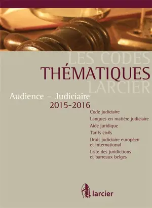 Audience-judiciaire 2015-2016 : code judiciaire, langues en matière judiciaire, aide juridique, tarifs civils, droit judiciaire européen et international, listes des juridictions et barreaux belges