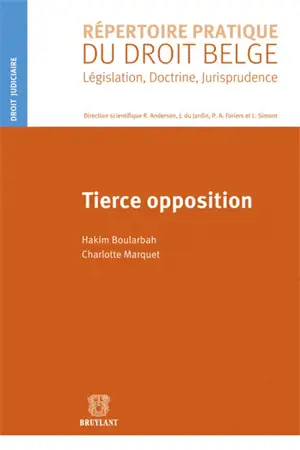 Répertoire pratique de droit belge : législation, doctrine et jurisprudence : complément. Tierce opposition - Hakim Boularbah