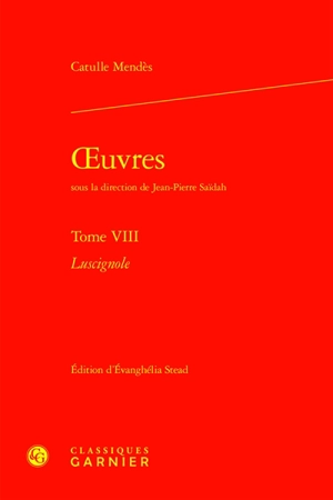 Oeuvres. Vol. 8. Luscignole - Catulle Mendès