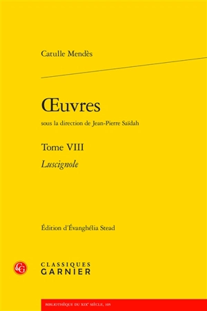 Oeuvres. Vol. 8. Luscignole - Catulle Mendès