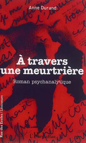 A travers une meurtrière : roman psychanalytique - Anne Durand