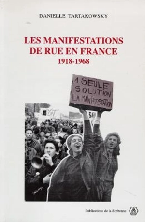 Les manifestations de rue en France, 1918-1968 - Danielle Tartakowsky