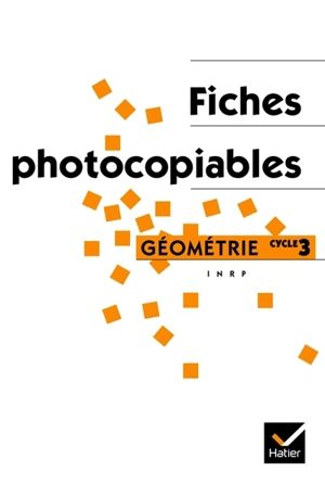 Apprentissages géométriques et résolution de problèmes au cycle 3 : fiches photocopiables - Institut national de recherche pédagogique (France)