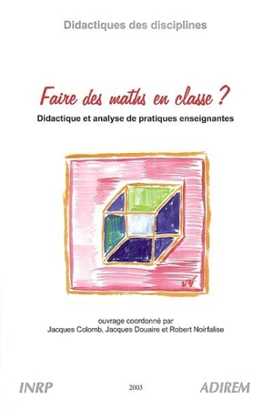 Faire des maths en classe ? : didactique et analyse de pratiques enseignantes