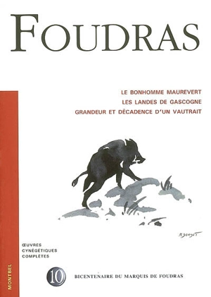 Oeuvres cynégétiques complètes du marquis de Foudras. Vol. 10. Le bonhomme Maurevert. Les landes de Gascogne. Grandeur et décadence d'un vautrait - Théodore de Foudras