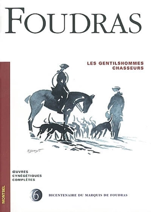 Oeuvres cynégétiques complètes. Vol. 6. Les gentilshommes chasseurs - Théodore de Foudras