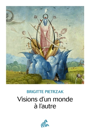 Visions d'un monde à l'autre - Brigitte Pietrzak