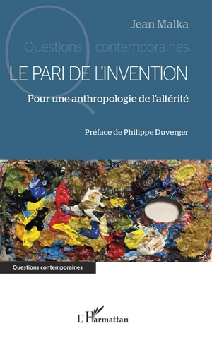 Le pari de l'invention : pour une anthropologie de l'altérité - Jean Malka