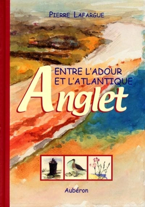 Entre l'Adour et l'Atlantique, Anglet - Pierre Lafargue