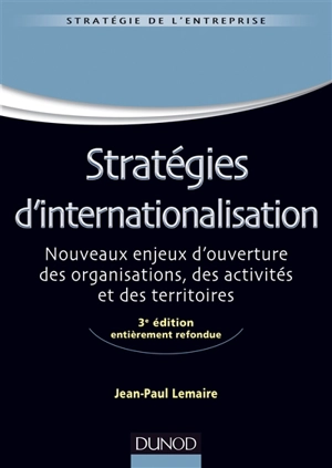 Stratégies d'internationalisation : nouveaux enjeux d'ouverture des organisations, des activités et des territoires - Jean-Paul Lemaire