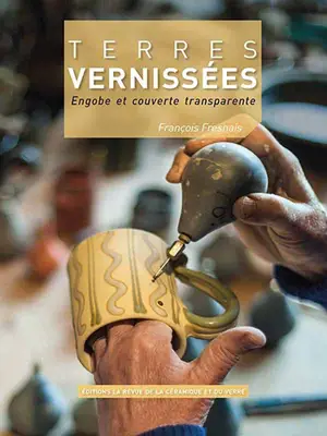 Terres vernissées : engobe et couverte transparente - François Fresnais